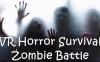 VR恐怖生存僵尸大战（VR Horror Survival Zombie Battle）